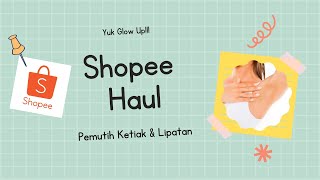 Shopee Haul Pemutih Ketiak & Lipatan Racun Tiktok Spill Link Produk Harga