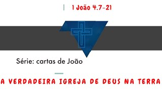 Culto - A verdadeira igreja de Deus - 1ª João 4.7-21 - 27/06/21