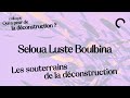 Les souterrains de la déconstruction – Seloua Luste Boulbina
