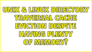 Unix & Linux: Directory traversal cache eviction despite having plenty of memory?