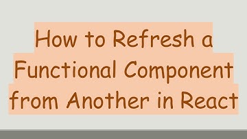 How to Refresh a Functional Component from Another in React