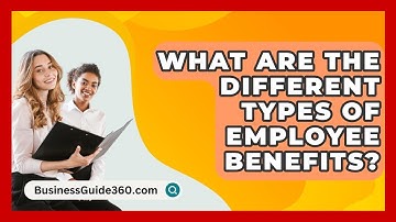 What Are The Different Types Of Employee Benefits? - BusinessGuide360.com