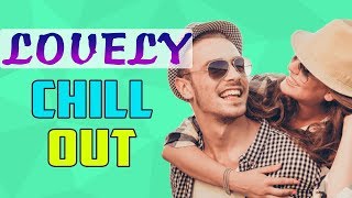 Lovely Chill Out Mix 2018