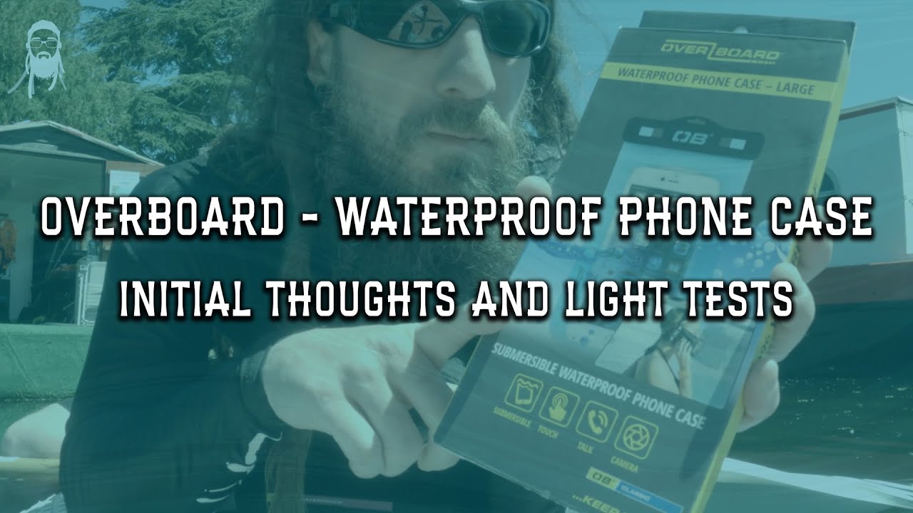 Overboard Waterproof Phone Case - Initial thoughts and light testing