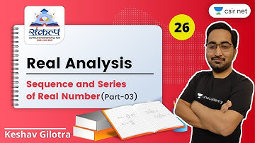 Sequence And Series of Real Number (Part-3) | CSIR Mathematics June 2021 | 08:15 PM | Sankalpa Batch