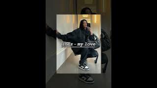 𝐈𝐍𝐄𝐙 - 𝐌𝐘 𝐋𝐎𝐕𝐄 (𝐒𝐓𝐄𝐄𝐏 𝐔𝐏)