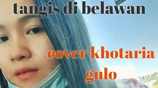 Tangis Di Belawan Cover by Khotaria boru Gulo