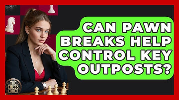 Can Pawn Breaks Help Control Key Outposts? - The Chess Codex
