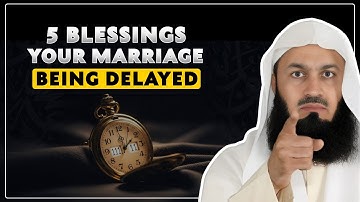 5 Hidden Blessings in Your Marriage Being Delayed | Mufti Menk