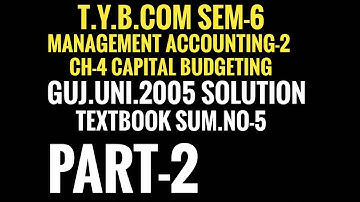 #2 Capital Budgeting,Guj.uni.2005 Solution,Management Accounting-2,T.Y.B.com Sem-6