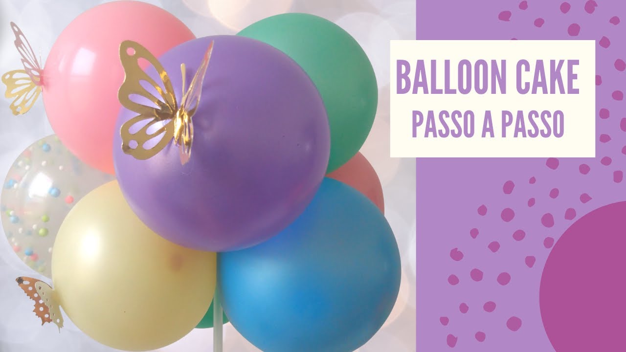 COMO FAZER TOPO DE BOLO COM BALÕES - BALLOON CAKE