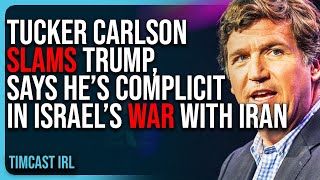 Tucker Carlson SLAMS Trump, Says He’s COMPLICIT In Israel’s War With Iran
