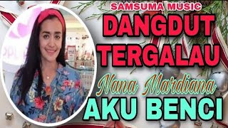 🔴AKU BENCI|Nana Mardiana| Video Subtitle#DangdutOriginal