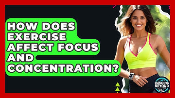 How Does Exercise Affect Focus And Concentration? - Running Beyond Limits