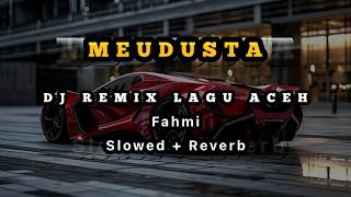 DJ Lagu Aceh Terbaru FAHMI MEUDUSTA - Slow beat   Reverb Full Bass