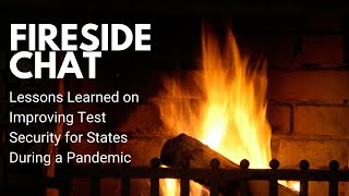 Fireside Chat: Lessons Learned on Improving Test Security for States During a Pandemic
