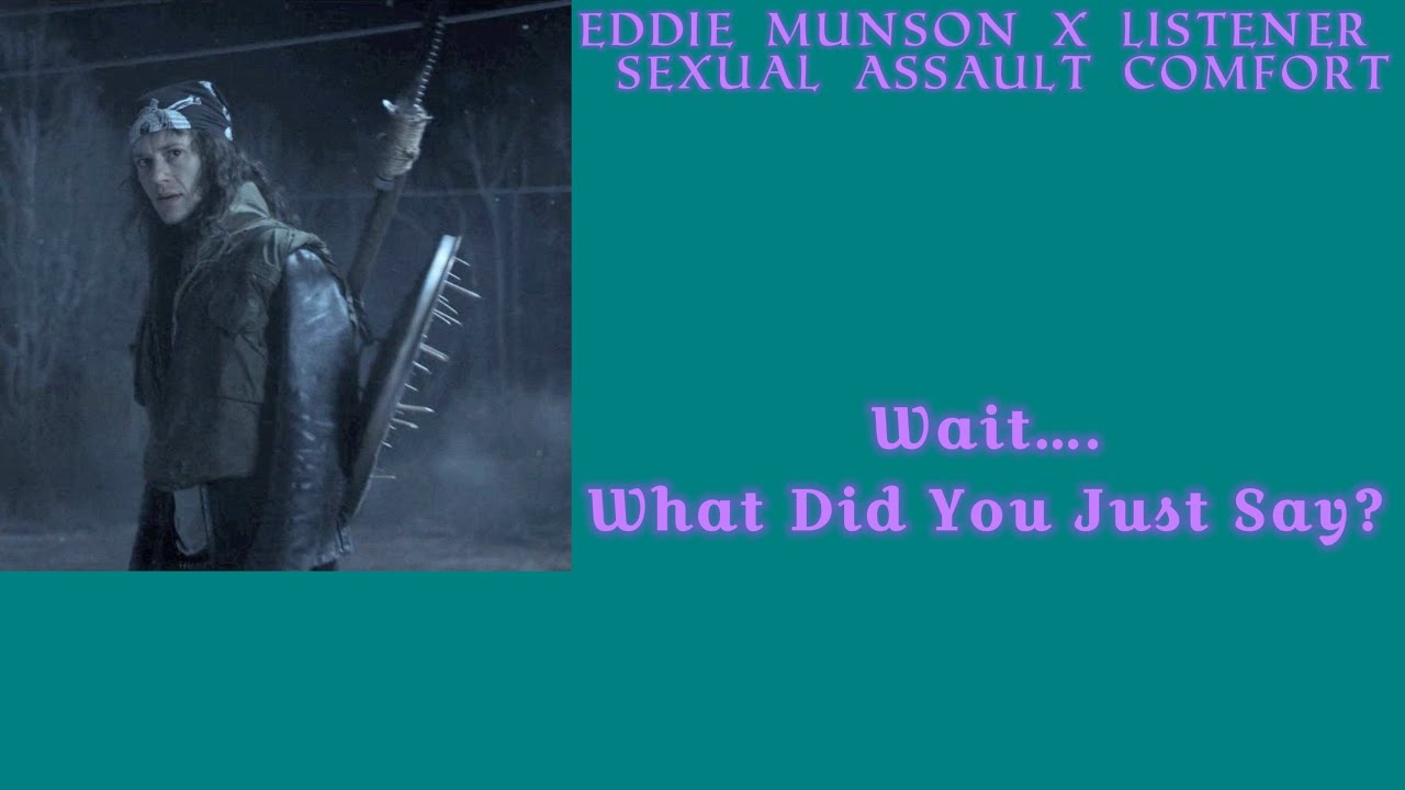 Eddie Munson x Listener (Sexual Assault Comfort) TW: mentions of r@pe/Sl*t shaming Proceed Carefully