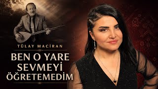 Tülay Maciran - Ben O Yare Sevmeyi Öğretemedim