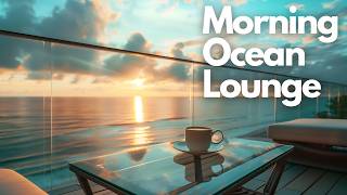 Relaxing Coffee &amp; Calm Waves | Morning Ocean Lounge