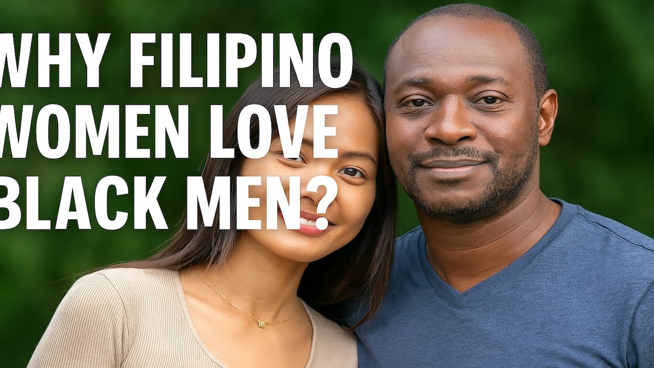 Why Filipina Women Love Black Men – Cultural Attraction, Shared Values and the Truth Behind the Hype