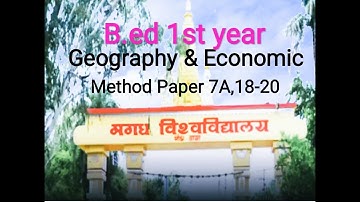 B.ed 1st year, Geography and Economic Method Paper 7A,18-20 Session Magadh University Bodhgaya