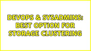 DevOps & SysAdmins: Best option for storage clustering (3 Solutions!!)