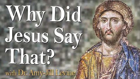 Why Did Jesus Say That? - Dr. Amy-Jill Levine on L...