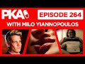 PKA 264 w/ Milo Yiannopoulos - Milo Loves Kyle, Relationship Advice, Politics PKA 264 w/ Milo Yiannopoulos - Milo Loves Kyle, Relationship Advice, Politics