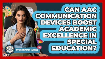 Can AAC Communication Devices Boost Academic Excellence In Special Education?