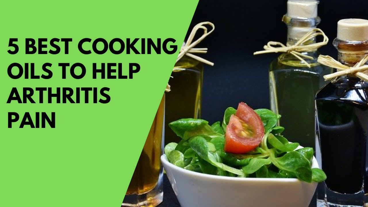 5 Best Cooking Oils To Help Arthritis Pain