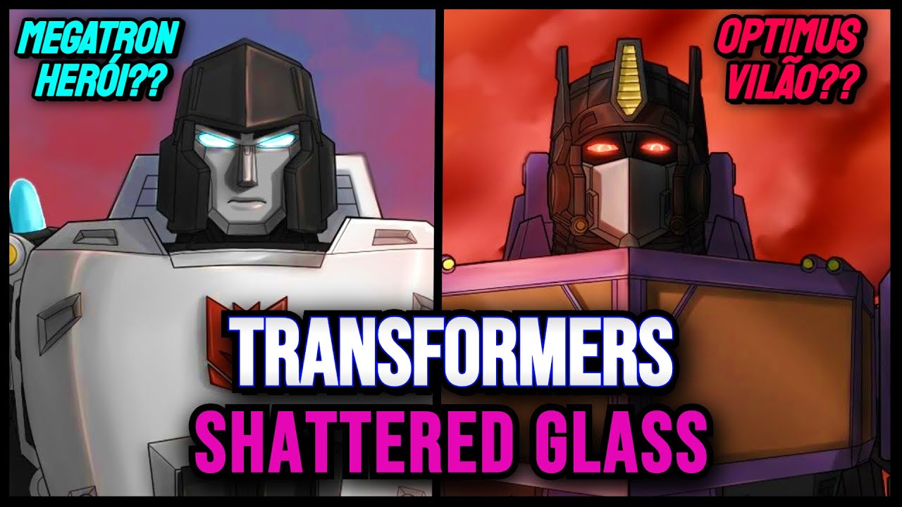 E SE OS AUTOBOTS FOSSEM VILÕES? TRANSFORMERS: SHATTERED GLASS!