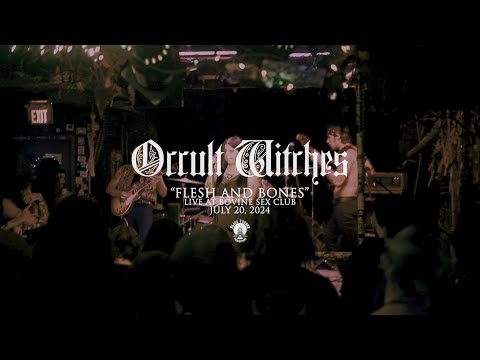 OCCULT WITCHES - FLESH & BONES (LIVE AT BOVINE SEX CLUB - JULY 20, 2024)