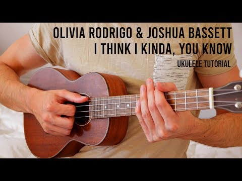 Olivia Rodrigo & Joshua Bassett – I Think I Kinda, You Know Ukulele Tutorial With Chords / Lyrics