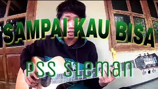 ANTHEM PSS Sleman ( Sampai Kau Bisa ) cover. By Tyo Screamo
