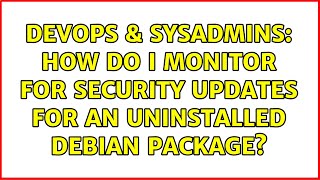 DevOps & SysAdmins: How do I monitor for security updates for an uninstalled Debian package?