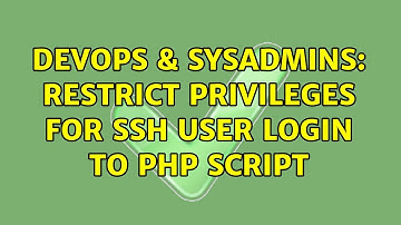 DevOps & SysAdmins: Restrict privileges for ssh user login to php script (2 Solutions!!)