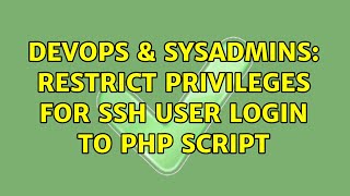 DevOps & SysAdmins: Restrict privileges for ssh user login to php script (2 Solutions!!) Wealth