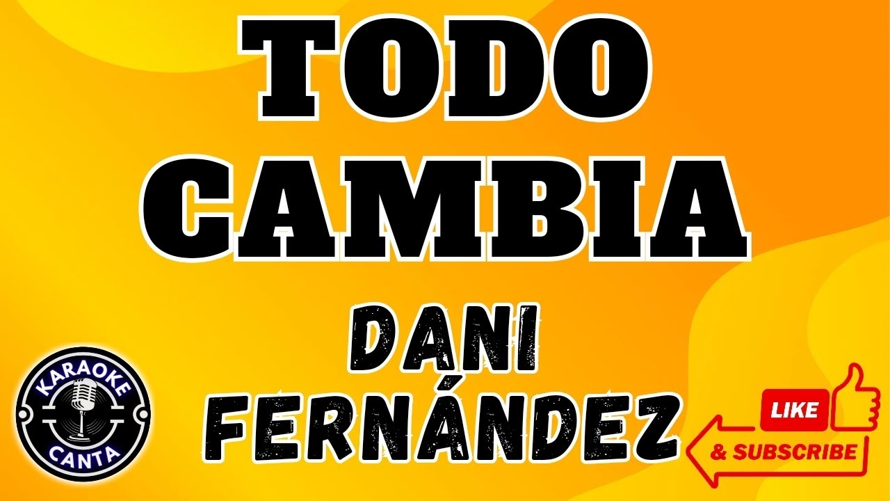 TODO CAMBIA LETRA - DANI FERNANDEZ - Versión KARAOKE