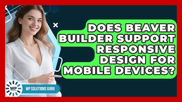Does Beaver Builder Support Responsive Design for Mobile Devices? | WP Solutions Guru News