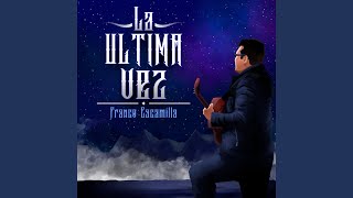 Video thumbnail of "Franco Escamilla - La Ultima Vez"