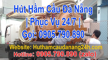 Hút Hầm Cầu Đà Nẵng | Phục Vụ 24/7 | Gọi 0905 790 890
