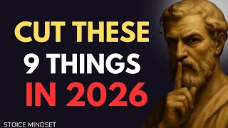 Cut These 9 Things in 2026 and Your Life Will Become Unbreakable | Stoicism Net Worth