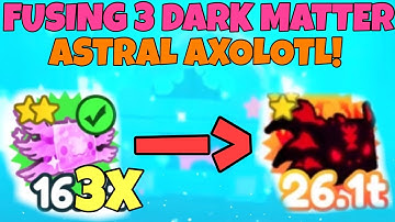 WHAT HAPPENS WHEN YOU FUSE 3 DARK MATTER ASTRAL AXOLOTL? Hellish Axolotl! -Pet Simulator X-