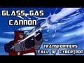 Transformers Fall of Cybertron Campaign - Glass Gas Cannon