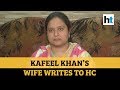 I fear for his life wife of dr kafeel khan writes letter to hc chief justice