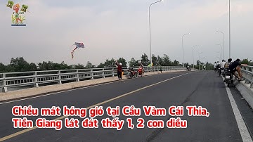 Chiều mát hóng gió tại Cầu Vàm Cái Thia, Tiền Giang lát đát thấy 1, 2 con diều