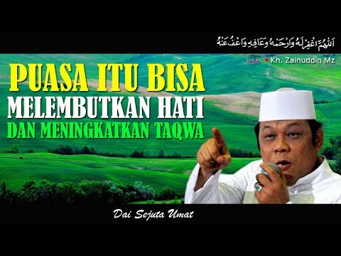 Puasa Itu Bisa Melembutkan Hati Dan Meningkatkan Taqwa - KH Zainuddin MZ