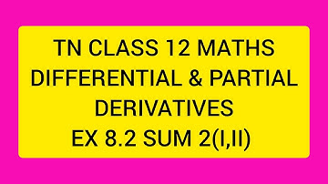 TN CLASS 12 MATHS DIFFERENTIAL AND PARTIAL DERIVATIVES EX 8.2 SUM 2(I,II)