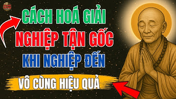 Lục Tổ Huệ Năng - Cách Hóa Giải Nghiệp Tận Gốc Khi Nghiệp Đến- Lời Phật Giác Ngộ !