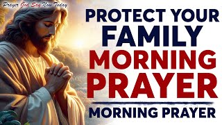 POWERFUL MORNING PRAYERS TO PROTECT YOUR FAMILY - (Christian Motivation) | ✝️ DJW
